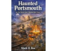 Haunted Portsmouth: Ten True Stories from a Haunted River Town