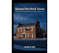 Haunted Red Brick Tavern: Where Presidents Slept and Ghosts Remain in London, OH