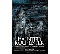 Haunted Rochester: A Supernatural History of the Lower Genesee (Haunted America)