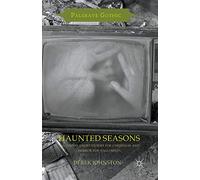 Haunted Seasons: Television Ghost Stories for Christmas and Horror for Halloween (Palgrave Gothic)