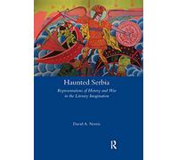 Haunted Serbia: Representations of History and War in the Literary Imagination (Legenda)