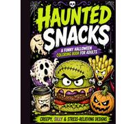 Haunted Snacks: A Funny Halloween Coloring Book for Adults Featuring Spooky Food, Creepy Treats, Cute Monsters, and Relaxing Coloring Fun (Monster World Collection)