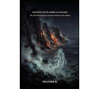 Haunted South America & Oceania: The most Hunted places from the Amazon to the Outback (Folklore and Haunts: the land remembers it all)