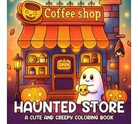 Haunted Store: A Spooky Shop Coloring Book with Haunted Corners, Gothic Details, and Enchanted Objects for Teens & Adults Relaxation