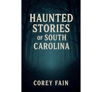 Haunted Stories of South Carolina: 2 (True Haunted Stories)