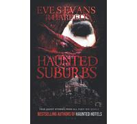 Haunted Suburbs: True Ghost Stories From All Over The World (True Ghost Stories: Real Hauntings)