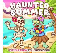 Haunted Summer Coloring Book: Spooky Friends Coloring Pages With Cute Ghost Characters, Sunny Vacation Scenes, And Fun Outdoor Activities For Kids And Adults To Relax
