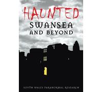 Haunted Swansea and Beyond