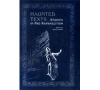 Haunted Texts: Studies in Pre-Raphaelitism
