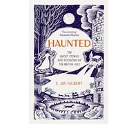 Haunted : The Ghost Stories and Folklore of the British Isles
