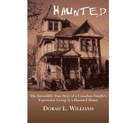Haunted: The Incredible True Story of a Canadian Family's Experience Living in a Haunted House