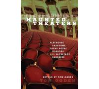 Haunted Theatres: Playhouses Phantoms, Opera House Horrors and Backstage Banshees: Playhouse Phantoms, Opera House Horrors, And Backstage Banshees