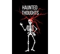 Haunted Thoughts: Spooky Skeleton Collection And Halloween Notebook. Spooky Notes. Haunted Notebooks Series.