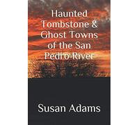 Haunted Tombstone & Ghost Towns of the San Pedro River