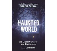 Haunted World : 101 Ghostly Places and Encounters (with a foreword by Loyd Auerbach)
