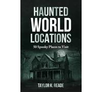Haunted World Locations: 50 Spooky Places to Visit