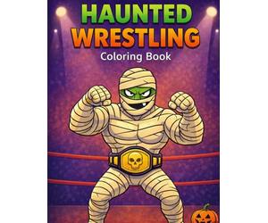 Haunted Wrestling Coloring Book: 50 Fun and Scary Halloween Wrestling Scenes with Skeletons, Mummies, Vampires, and More - Perfect for Boys, Girls, and Wrestling Fans
