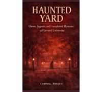 Haunted Yard: Ghosts, Legends, and Unexplained Mysteries of Harvard University (Haunted Campus)