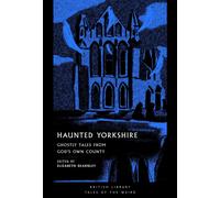 Haunted Yorkshire : Ghostly Tales from God's Own County