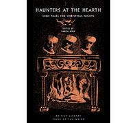 Haunters at the Hearth: Eerie Tales for Christmas Nights (British Library Tales of the Weird 34)