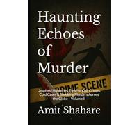 Haunting Echoes of Murder: Unsolved Mysteries, Twisted Cult Crimes, Cold Cases & Shocking Murders Across the Globe - Volume II: 2 (The Real Murder Files)
