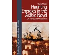 Haunting Energies in the Arabic Novel : Oil, Ecology and the Spectral