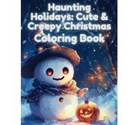 Haunting Holidays: Cute & Creepy Christmas Coloring Book: Relax and Enjoy Merry Monsters & Holiday Haunts