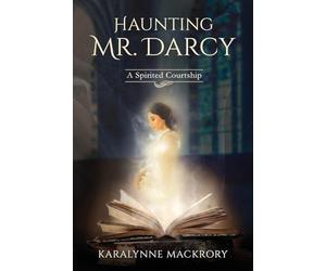 Haunting Mr Darcy: A Spirited Courtship (Mystically Mr Darcy Series)