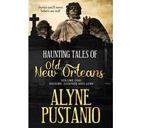 Haunting Tales of Old New Orleans, Volume One: History, Legends and Lore: Volume 1
