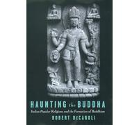 Haunting the Buddha: Indian Popular Religions and the Formation of Buddhism
