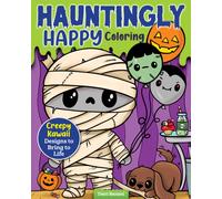 Hauntingly Happy Coloring : Creepy Kawaii Designs to Bring to Life