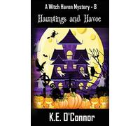 Hauntings and Havoc: 8 (Witch Haven Mystery - a fun cozy witch paranormal mystery)