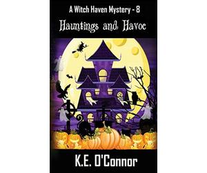 Hauntings and Havoc: 8 (Witch Haven Mystery - a fun cozy witch paranormal mystery)