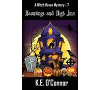Hauntings and High Jinx: 7 (Witch Haven Mystery - a fun cozy witch paranormal mystery)