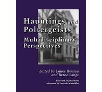 Hauntings and Poltergeists: Multidisciplinary Perspectives