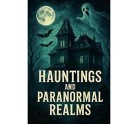 Hauntings from medieval society till modern era: Phantoms of History The Haunted Chronicles