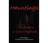 Hauntings of Pittsburgh & the Laurel Highlands: Volume 1