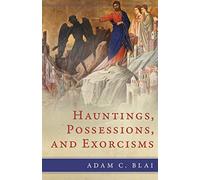 Hauntings, Possessions, and Exorcisms