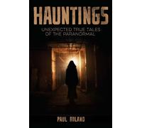 Hauntings : Unexpected True Tales of the Paranormal