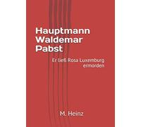 Hauptmann Waldemar Pabst: Er ließ Rosa Luxemburg ermorden