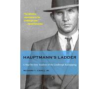 Hauptmann's Ladder: A Step-by-Step Analysis of the Lindbergh Kidnapping (True Crime History)