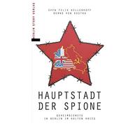 Hauptstadt der Spione: Geheimdienste in Berlin im Kalten Krieg