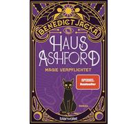 Haus Ashford - Magie verpflichtet: Roman - Einfach magisch: Der Auftakt der neuen Urban-Fantasy-Serie des SPIEGEL-Bestsellerautors