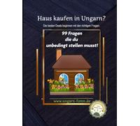 Haus kaufen in Ungarn - Die besten Immobilien Deals beginnen mit den richtigen Fragen. Auch im Ausland, deshalb: Trau´ Dich! Hier sind 99 Fragen, die du unbedingt stellen musst!