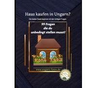 Haus kaufen in Ungarn - Die besten Immobilien Deals beginnen mit den richtigen Fragen. Auch im Ausland, deshalb: Trau´ Dich! Hier sind 99 Fragen, die du unbedingt stellen musst!