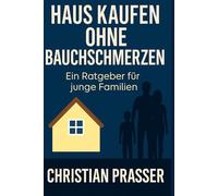 Haus kaufen ohne Bauchschmerzen: Ein Ratgeber für junge Familien