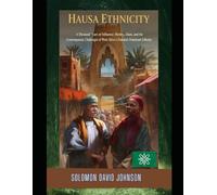 HAUSA ETHNICITY: “A Thousand Years of Influence: History, Islam, and the Contemporary Challenges of West Africa's Dominant Ethnicity.”