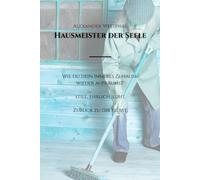 Hausmeister der Seele - Raus aus Rückfällen, leeren Tagen & Selbstzweifeln: Selbstfindung, innere Stärke & Persönlichkeitsentwicklung mit Humor