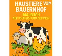 HAUSTIERW VON BAUERNHOF Malbuch Auf Polnisch und Deutsch (Ich Male und Lerne Polnisch)