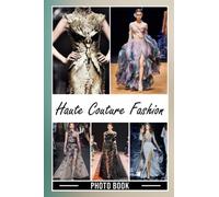 Haute Couture Fashion Photo Book: Incredible Photos Of Fashion Models For Adults To Relax And Enjoy | Ideal Gift For Special Occasions